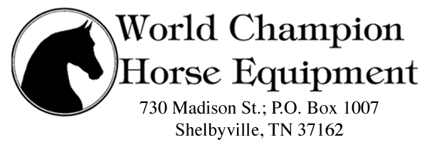 World Champion Horse Equipment, 730 Madison St.; P.O. Box 1007, Shelbyville, TN 37162